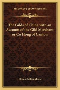 Gilds of China with an Account of the Gild Merchant or Co Hong of Canton