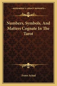 Numbers, Symbols, And Matters Cognate In The Tarot