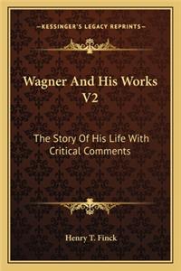 Wagner and His Works V2