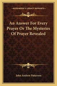 An Answer For Every Prayer Or The Mysteries Of Prayer Revealed