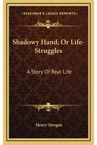 Shadowy Hand; Or Life-Struggles