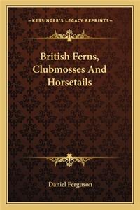 British Ferns, Clubmosses and Horsetails