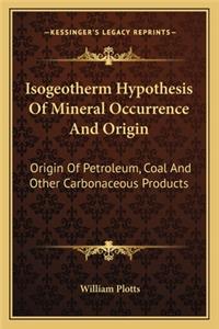Isogeotherm Hypothesis Of Mineral Occurrence And Origin
