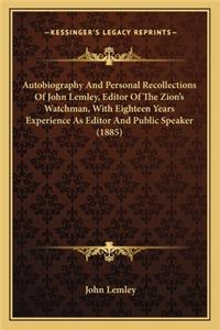 Autobiography And Personal Recollections Of John Lemley, Editor Of The Zion's Watchman, With Eighteen Years Experience As Editor And Public Speaker (1885)
