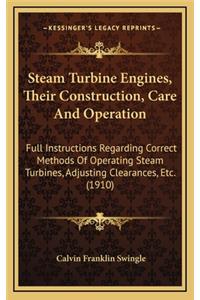 Steam Turbine Engines, Their Construction, Care And Operation