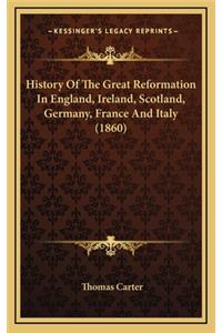 History Of The Great Reformation In England, Ireland, Scotland, Germany, France And Italy (1860)