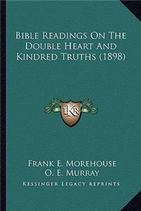 Bible Readings On The Double Heart And Kindred Truths (1898)