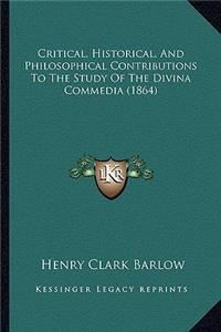 Critical, Historical, And Philosophical Contributions To The Study Of The Divina Commedia (1864)