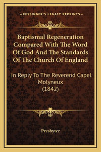 Baptismal Regeneration Compared with the Word of God and the Standards of the Church of England