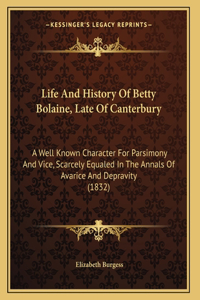 Life And History Of Betty Bolaine, Late Of Canterbury