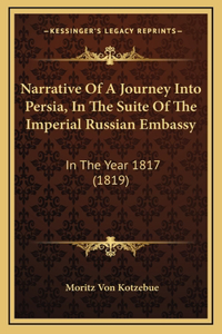 Narrative Of A Journey Into Persia, In The Suite Of The Imperial Russian Embassy