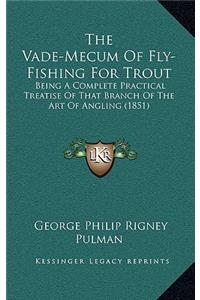 Vade-Mecum Of Fly-Fishing For Trout