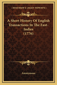 A Short History Of English Transactions In The East-Indies (1776)
