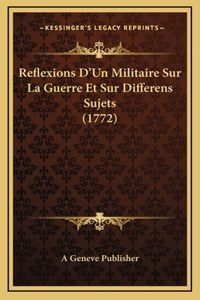 Reflexions D'Un Militaire Sur La Guerre Et Sur Differens Sujets (1772)