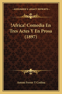 !Africa! Comedia En Tres Actes Y En Prosa (1897)