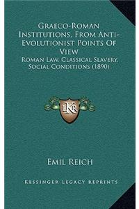 Graeco-Roman Institutions, From Anti-Evolutionist Points Of View