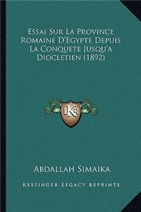 Essai Sur La Province Romaine D'Egypte Depuis La Conquete Jusqu'a Diocletien (1892)