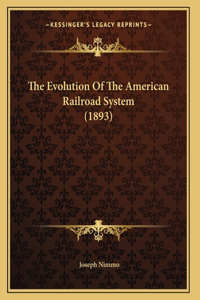 The Evolution Of The American Railroad System (1893)