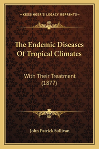 Endemic Diseases Of Tropical Climates