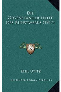 Die Gegenstandlichkeit Des Kunstwerks (1917)