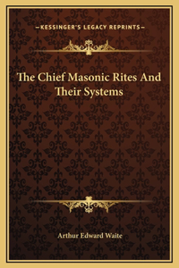 The Chief Masonic Rites And Their Systems