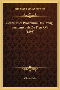 Zwanzigstes Programm Des Evangl. Furstenschule Zu Pless O/S (1893)