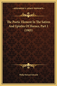 The Poetic Element In The Satires And Epistles Of Horace, Part 1 (1905)