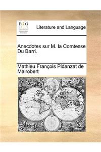 Anecdotes Sur M. La Comtesse Du Barri.
