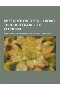 Sketches on the Old Road Through France to Florence