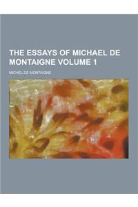 The Essays of Michael de Montaigne Volume 1