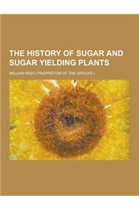 The History of Sugar and Sugar Yielding Plants