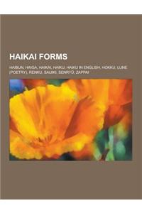Haikai Forms: Haibun, Haiga, Haikai, Haiku, Haiku in English, Hokku, Lune (Poetry), Renku, Saijiki, Senry, Zappai