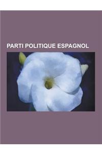 Parti Politique Espagnol: Ancien Parti Politique Espagnol, Parti Politique Catalan, Parti Politique Regionaliste Espagnol, Parti Socialiste Ouvr