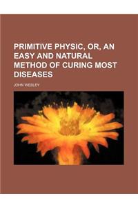 Primitive Physic, Or, an Easy and Natural Method of Curing Most Diseases