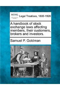 Handbook of Stock Exchange Laws Affecting Members, Their Customers, Brokers and Investors.