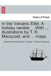 In the Volcanic Eifel. a Holiday Ramble ... with ... Illustrations by T. R. Macquoid, and ... Maps.