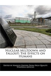 Nuclear Meltdown and Fallout: The Effects on Humans