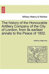 history of the Honourable Artillery Company of the City of London, from its earliest annals to the Peace of 1802.