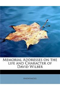 Memorial Addresses on the Life and Character of David Wilber