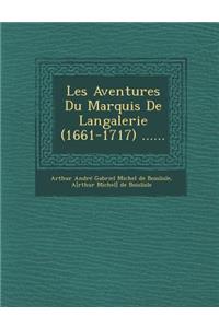 Les Aventures Du Marquis de Langalerie (1661-1717) ......