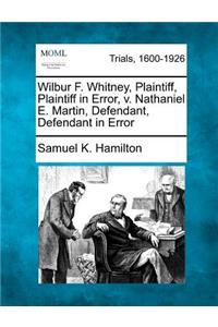 Wilbur F. Whitney, Plaintiff, Plaintiff in Error, v. Nathaniel E. Martin, Defendant, Defendant in Error