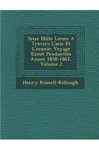 Seize Mille Lieues a Travers L'Asie Et L'Oc Anie
