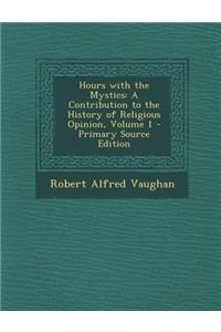 Hours with the Mystics: A Contribution to the History of Religious Opinion, Volume 1