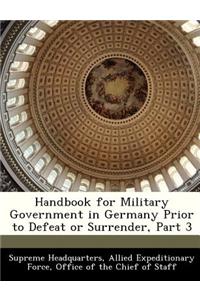 Handbook for Military Government in Germany Prior to Defeat or Surrender, Part 3