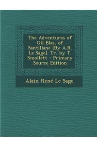 The Adventures of Gil Blas, of Santillane [By A.R. Le Sage]. Tr. by T. Smollett