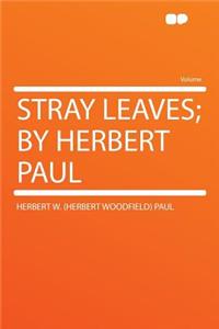 Stray Leaves; By Herbert Paul