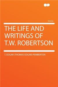 The Life and Writings of T.W. Robertson