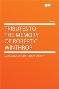 Tributes to the Memory of Robert C. Winthrop