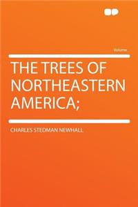 The Trees of Northeastern America;