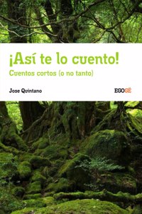 ¡Así te lo cuento! Cuentos cortos (o no tanto)